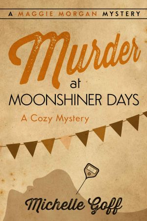 [Maggie Morgan Mystery 04] • Murder at Moonshiner Days